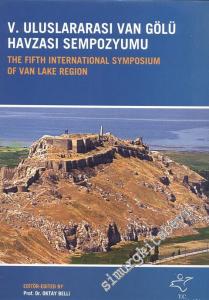 5. Uluslararası Van Gölü Havzası Sempozyumu = The Fifth International Symposium of Van Lake Region CİLTLİ -