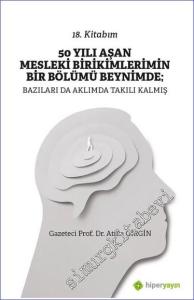 50 Yılı Aşan Mesleki Birikimlerimin Bir Bölümü Beynimde : Bazıları da Aklımda Takılı Kalmış - 18. Kitabım -        2023