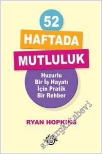 52 Haftada Mutluluk Huzurlu Bir İş Hayatı İçin Pratik Bir Rehber -        2025