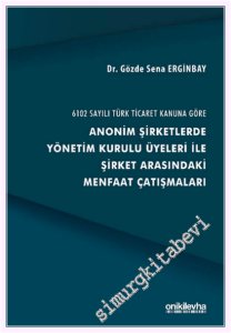 6102 Sayılı Türk Ticaret Kanuna Göre Anonim Şirketlerde Yönetim Kurulu Üyeleri ile Şirket Arasındaki Menfaat Çatışmaları (CİLTLİ) -         2026