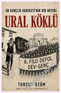 68 Gençlik Hareketinin Bir Neferi: Ural Köklü -