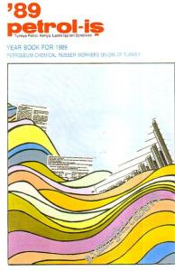 89 Petrol - İş : Türkiye Petrol, Kimya, Lastik İşçileri Sendikası = Year Book For 1989 Petroleum Chemical Rubber Workers Union Of Turkey -