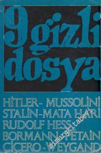 9 Gizli Dosya: Hitler, Mussolini, Stalin, Rudolf Hess, Mata-Hari, Bormann, Petain, Cicero, Weygand -