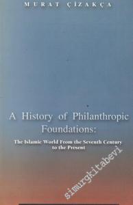 A History of Philanthropic Foundations: The Islamic World From the Seventh Century to the Present -        2000