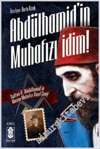 Abdülhamid'in Muhafızı İdim: Sultan Abdulhamit'in Mason Muhafızı Vasıf Çınay'ın Hatıratı -        2024