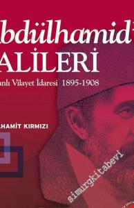 Abdülhamid'in Valileri: Osmanlı Vilayet İdaresi 1895 - 1908  -