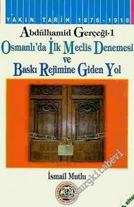Abdülhamit Gerçeği 1: Osmanlı'da İlk Meclis Denemesi ve Baskı Rejimine Giden Yol -        2002