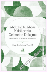 Abdullah b. Abbas Nakillerinin Gelenekte Dolaşımı : Mesâil-i Nâfi‘ b. el-Ezrak Bağlamında -
