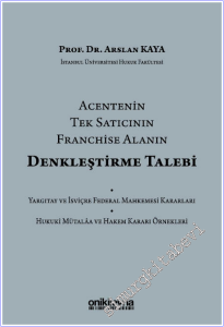Acentenin Tek Satıcının Franchise Alanın Denkleştirme Talebi :  Yargıtay ve İsviçre Federal Mahkemesi Kararları - Hukuki Mütala ve Hakem Kararı Örnekleri -        2026