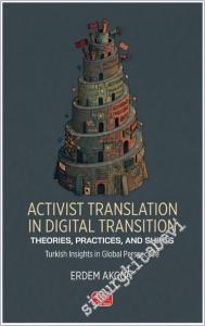 Activist Translation in Digital Transition - Theorıes, Practıces, And Shıfts / Turkish Insights in Global Perspective -        2025
