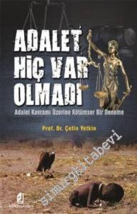 Adalet Hiç Var Olmadı: Adalet Kavramı Üzerine Kötümser Bir Deneme -        2015