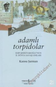 Adamlı Torpidolar: Edip Şehsuvaroğlu'nun 2. Dünya Savaşı Anıları -        2006