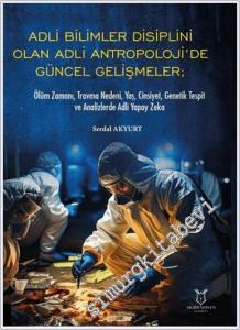 Adli Bilimler Disiplini Olan Adli Antropoloji'de Güncel Gelişmeler : Ölüm Zamanı Travma Nedeni Yaş Cinsiyet Genetik Tespit ve Analizlerde Adli Yapay Zeka -        2024