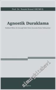 Agnostik Duraklama : Hakikati Bilme ile Gerçeği İnkâr Etme Arasında Kalan Yaklaşımlar -        2025