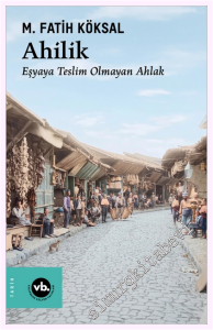 Ahilik - Eşyaya Teslim Olmayan Ahlak -