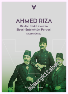 Ahmed Rıza: Bir Jön Türk Liderinin Siyasi-Entelektüel Portresi -         2026