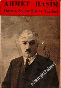 Ahmet Haşim: Hayatı, Seçme Şiirleri ve Yazıları -