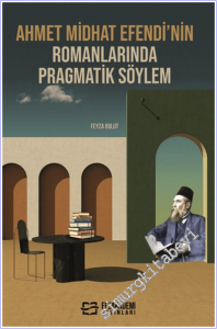 Ahmet Midhat Efendi'nin Romanlarında Pragmatik Söylem -        2025