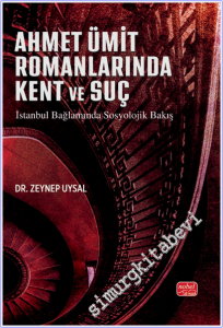 Ahmet Ümit Romanlarına Kent ve Suç : İstanbul Bağlamında Sosyolojik Bakış -