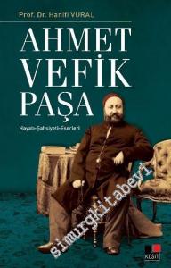 Ahmet Vefik Paşa: Hayatı, Şahsiyeti, Eserleri -