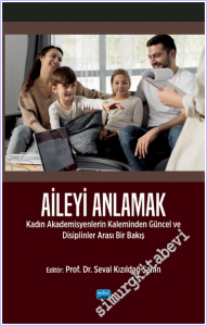 Aileyi Anlamak : Kadın Akademisyenlerin Kaleminden Güncel ve Disiplinlerarası Bir Bakış -        2025