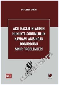 Akıl Hastalıklarının Hukukta Sorumluluk Kavramı Açısından Doğurduğu Sınır Problemleri -        2023