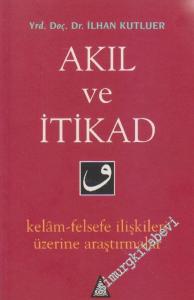 Akıl ve İtikad: Kelâm ve Felsefe İlişkileri Üzerine Araştırmalar -        1996