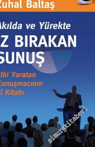 Akılda ve Yürekte İz Bırakan Sunuş: Etki Yaratan Konuşmacının El Kitabı -        2003