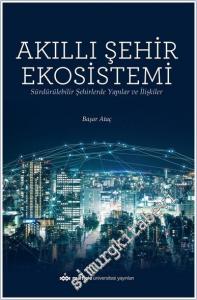 Akıllı Şehir Ekosistemi : Sürdürülebilir Şehirlerde Yapılar ve İlişkiler -        2021