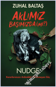 Aklımız Başımızda (mı?) : Nudge: Kararlarımızın Ardındaki Görünmeyen Güç -        2026