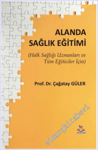 Alanda Sağlık Eğitimi : Halk Sağlığı Uzmanları ve Tüm Eğiticiler İçin -