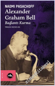Alexander Graham Bell - Bağlantı Kurma Yazar: Naomi Pasachoff -