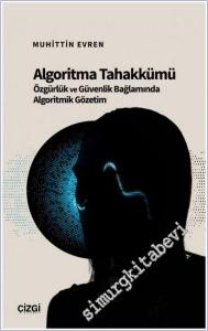 Algoritma Tahakkümü : Özgürlük ve Güvenlik Bağlamında Algoritmik Gözetim -        2025