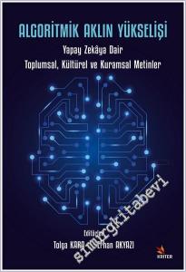 Algoritmik Aklın Yükselişi: Yapay Zekâya Dair Toplumsal, Kültürel ve Kuramsal Metinler -        2025