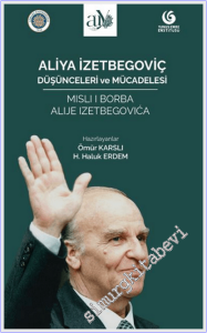 Aliya İzetbegoviç : Düşünceleri ve Mücadelesi -