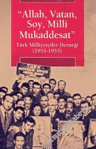 Allah, Vatan, Soy, Milli Mukaddesat: Türk Milliyetçiler Derneği 1951 - 1953 -
