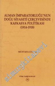 Alman İmparatorluğu'nun Doğu Siyaseti Çerçevesinde Kafkasya Politikası ( 1914 - 1918 ) -
