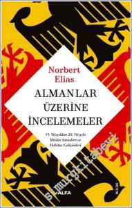 Almanlar Üzerine İncelemeler : 19. Yüzyıldan 20. Yüzyıla İktidar Savaşları ve Habitus Gelişimleri  -        2023