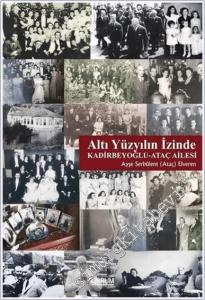 Altı Yüzyılın İzinde : Kadirbeyoğlu-Ataç Ailesi -        2019
