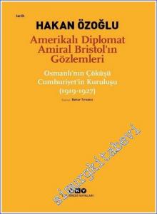 Amerikalı Diplomat Amiral Bristol'ın Gözlemleri -Osmanlı'nın Çöküşü Cumhuriyet'in Kuruluşu (1919 - 1927)  -        2022
