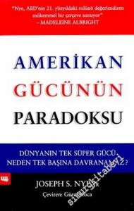 Amerikan Gücünün Paradoksu: Dünyanın Tek Başına Süper Gücü Neden Tek Başına Davranamaz? -        2003