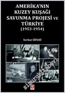 Amerika'nın Kuzey Kuşağı Savunma Projesi ve Türkiye (1953 - 1954) -        2024