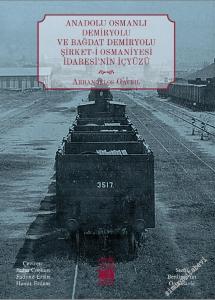 Anadolu Osmanlı Demiryolu ve Bağdat Demiryolu Şirket-i Osmaniyesi İdaresi'nin İçyüzü -        2022