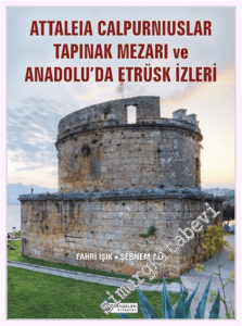 Anadolu'da Etrüsk İzleri ve Attaleia Calpurniuslar Tapınak Mezarı -