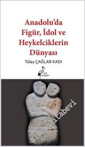 Anadolu'da Figür İdol ve Heykelciklerin Dünyası -        2025
