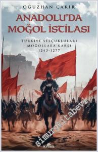 Anadolu'da Moğol İstilası : Türkiye Selçukluları Moğollara Karşı (1243-1277) -        2024
