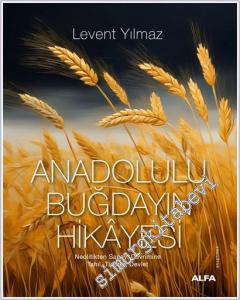 Anadolulu Buğdayın Hikâyesi: Neolitikten Sanayi Devrimine Tahıl, Ticaret, Devlet -        2025