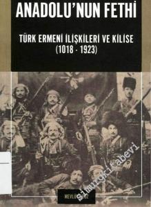 Anadolu'nun Fethi: Türk Ermeni İlişkileri ve Kilise ( 1018 - 1923 ) -        2004