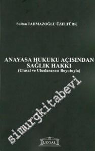 Anayasa Hukuku Açısından Sağlık Hakkı: Ulusal ve Uluslararası Boyutuyla -