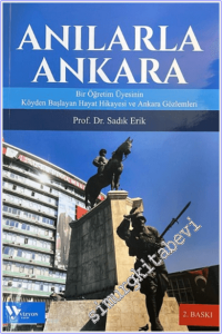 Anılarla Ankara : Bir Öğretim Üyesinin Köyden Başlayan Hayat Hiklayesi ve Ankara Gözlemleri -
